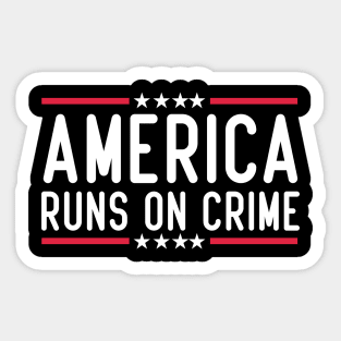 america runs on crime Sticker